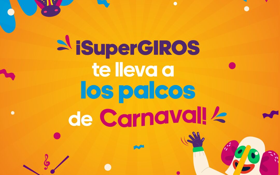 SuperGIROS te lleva a los palcos del Carnaval